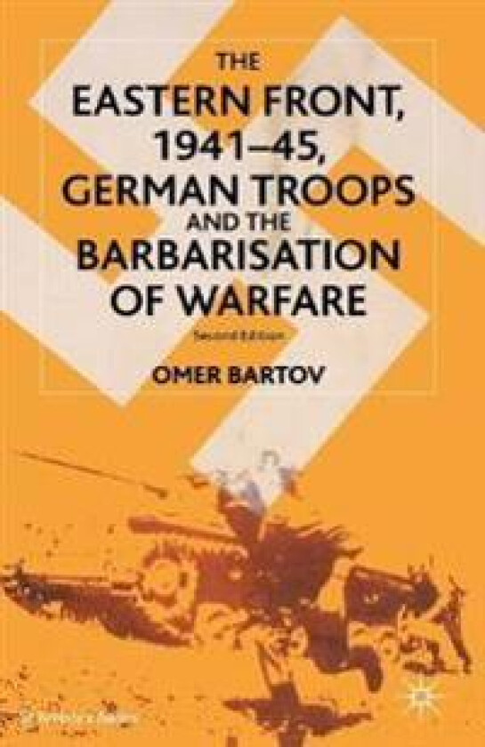 The Eastern Front, 1941–45, German Troops and the Barbarisation of Warfare