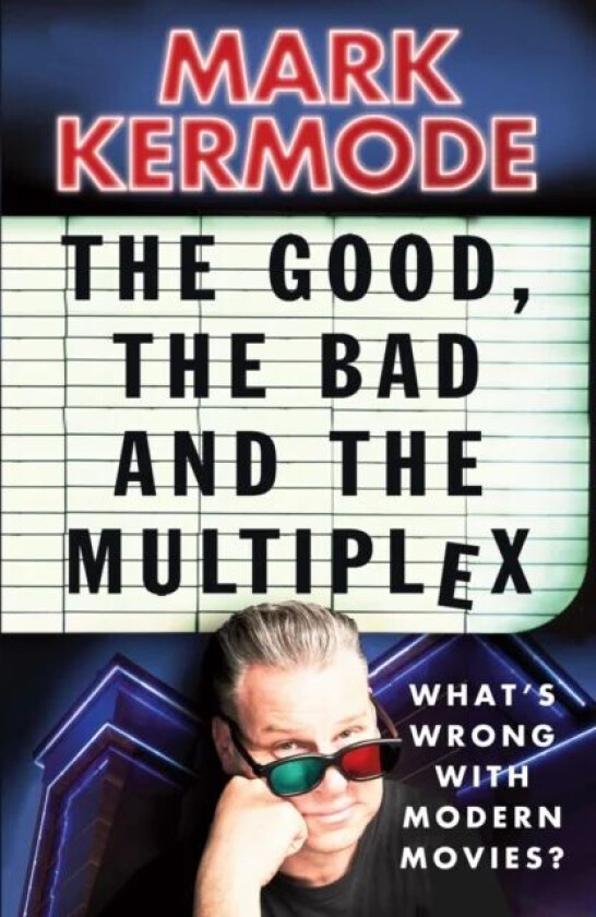 The Good, The Bad and The Multiplex av Mark Kermode