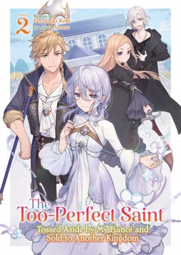 The TooPerfect Saint: Tossed Aside by My Fiance and Sold to Another Kingdom (Light Novel) Vol. 2
