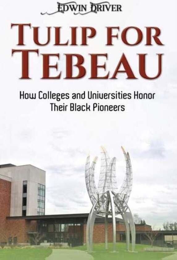 Tulip for Tebeau How Colleges and Universities Honor Their Black Pioneers