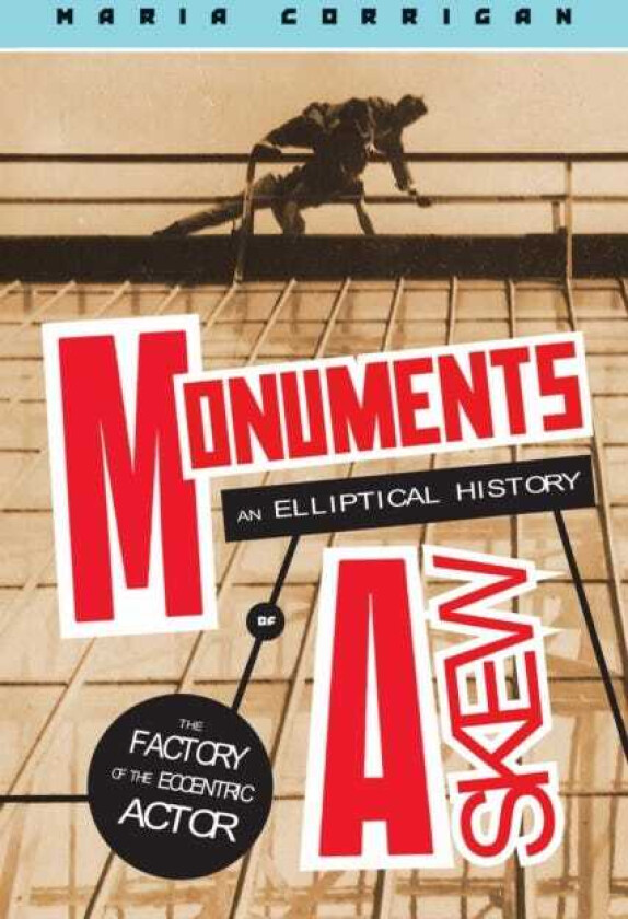 Monuments Askew An Elliptical History of the Factory of the Eccentric Actor