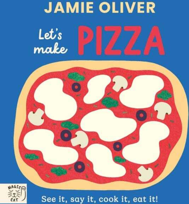Jamie Oliver: Let's Make Pizza See it, say it, cook it, eat it!