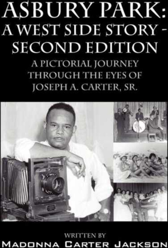 Asbury Park A West Side Story Second Edition: A Pictorial Journey Through the Eyes of Joseph A. Carter, Sr.