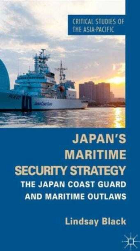 Japan's Maritime Security Strategy The Japan Coast Guard and Maritime Outlaws