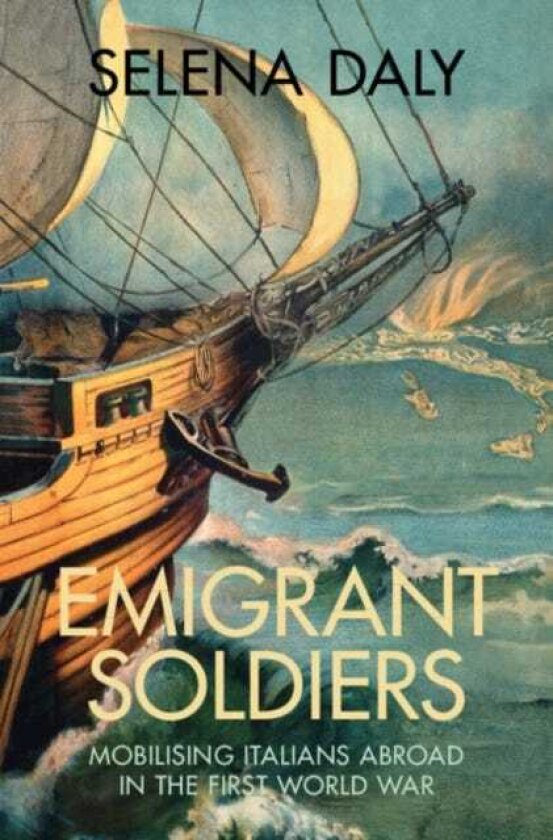 Emigrant Soldiers Mobilising Italians Abroad in the First World War