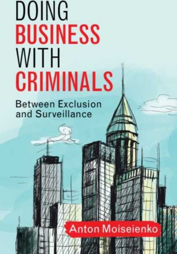 Doing Business with Criminals  Between Exclusion and Surveillance