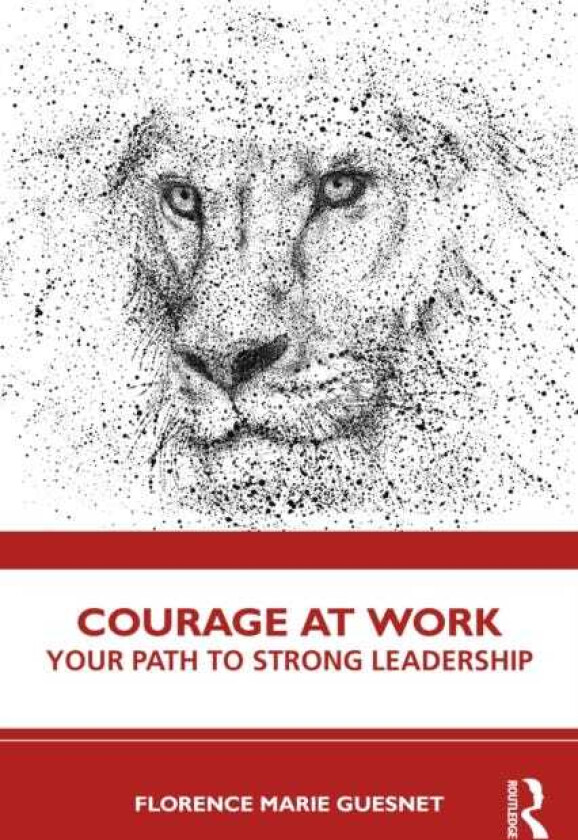 Courage at Work Your Path to Strong Leadership
