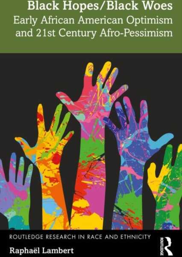 Black Hopes/Black Woes Early African American Optimism and 21st Century AfroPessimism