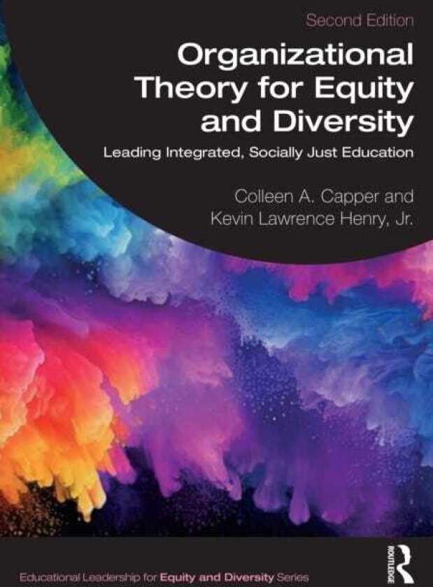 Organizational Theory for Equity and Diversity Leading Integrated, Socially Just Education