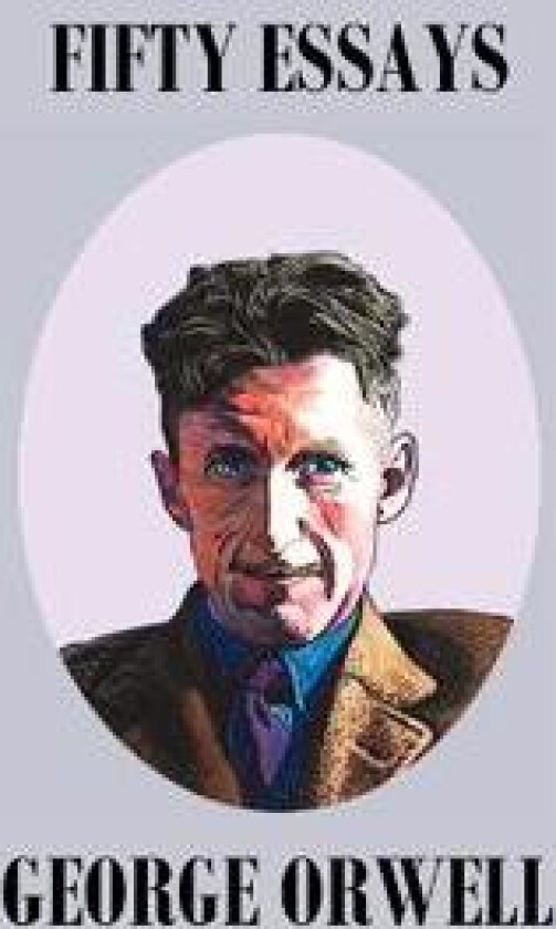 Fifty Orwell Essays