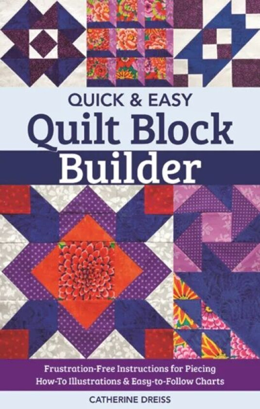 Quick & Easy Quilt Block Builder av Catherine Dreiss