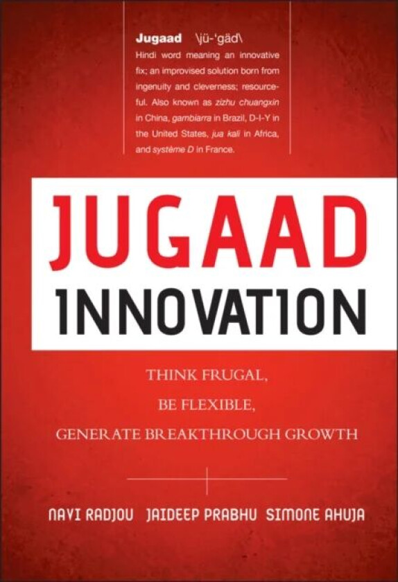 Jugaad Innovation av Navi Radjou, Jaideep Prabhu, Simone Ahuja