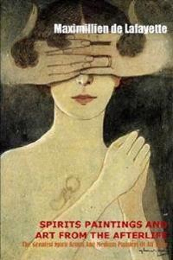 Spirit Paintings and Art from the Afterlife: the Greatest Spirit Artists and Medium Painters of All Time