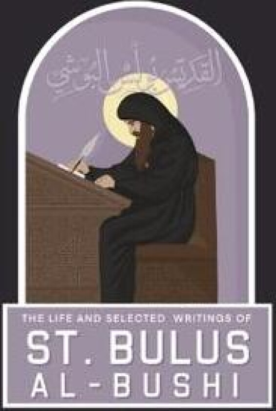 The Life and Selected Writings of St Bulus Al-Bushi
