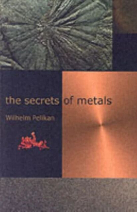 The Secrets of Metals av Wilhelm Pelikan
