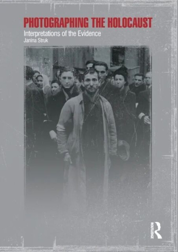 Photographing the Holocaust av Janina Struk