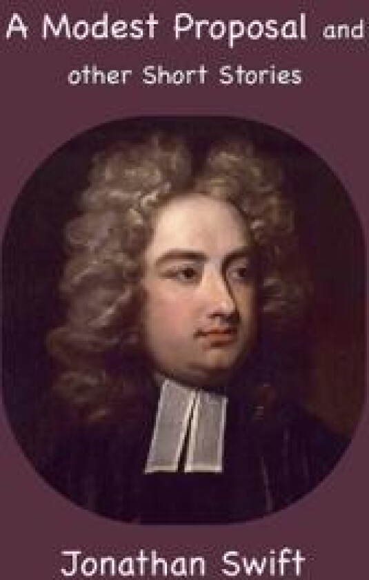 A Modest Proposal and other Short Stories