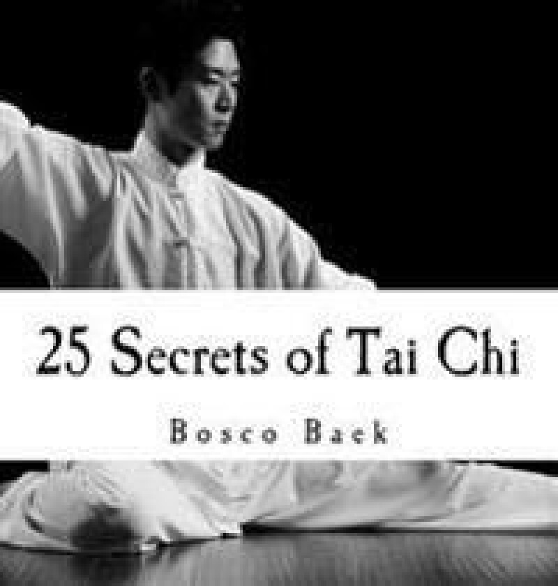 25 Secrets of Tai Chi: Chen Family Taijiquan 25 Key Disciplines