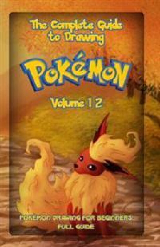 The Complete Guide to Drawing Pokemon Volume 12: Pokemon Drawing for Beginners: Full Guide Volume 12