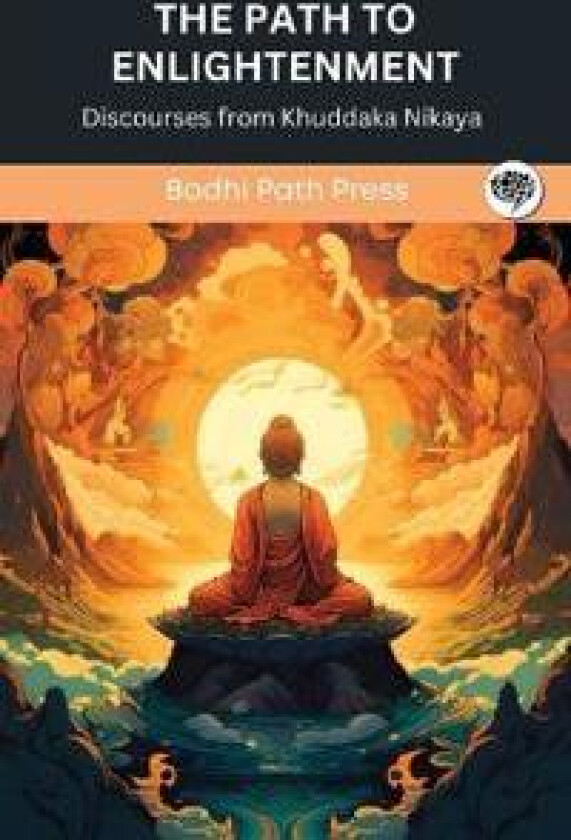 The Path to Enlightenment: Discourses from Khuddaka Nikaya