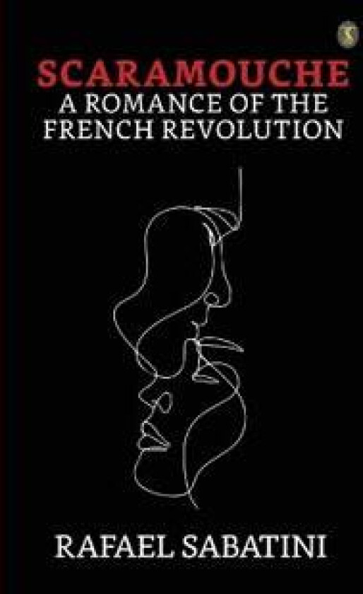 Scaramouche a Romance of the French Revolution