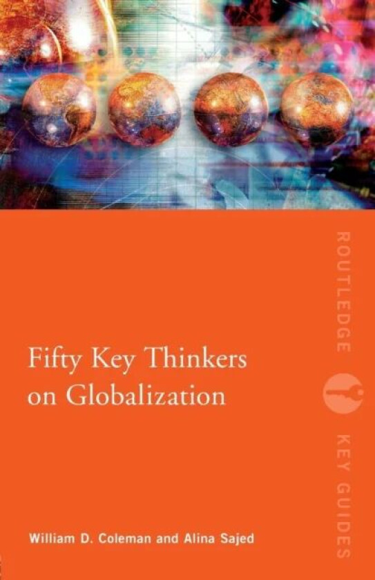 Fifty Key Thinkers on Globalization av William Coleman, Alina Sajed