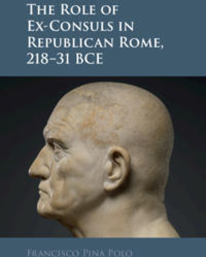 The Role of Ex-Consuls in Republican Rome, 218–31 BCE