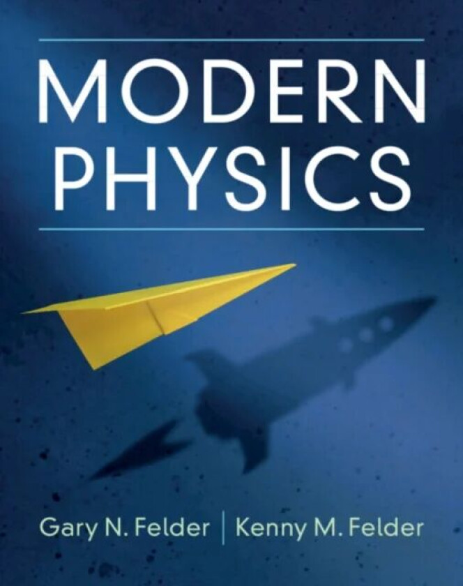 Modern Physics av Gary N. (Smith College Massachusetts) Felder, Kenny M. Felder