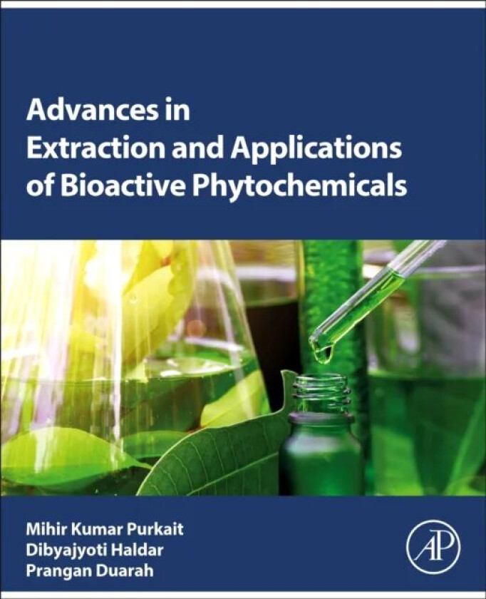 Advances in Extraction and Applications of Bioactive Phytochemicals av Mihir Kumar (Professor Department of Chemical Engineering ?Indian Institute of
