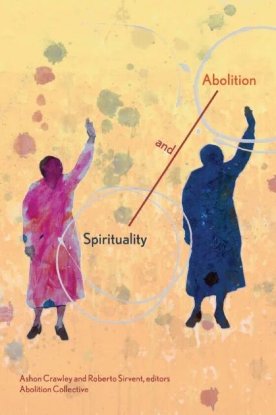 Spirituality and Abolition av Ashon Crawley, Roberto Sirvent