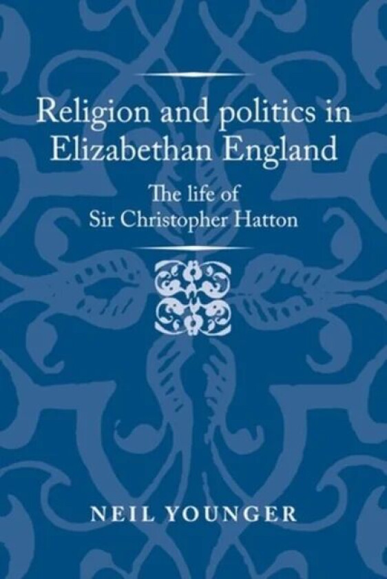 Religion and Politics in Elizabethan England av Neil Younger