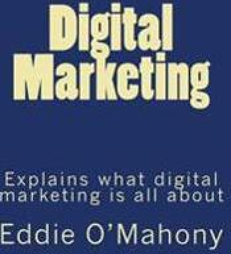 Digital Marketing. Everything you need to know