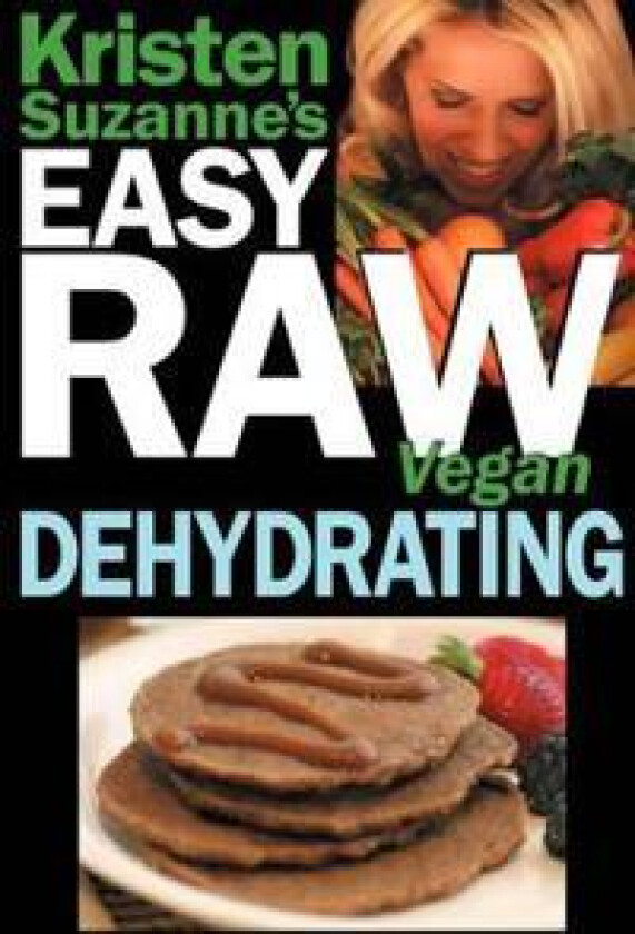 Kristen Suzanne's EASY Raw Vegan Dehydrating