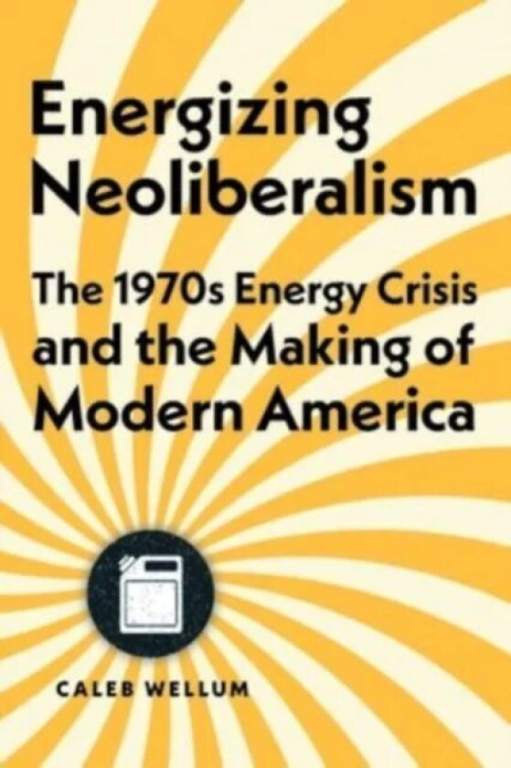 Energizing Neoliberalism av Caleb Wellum