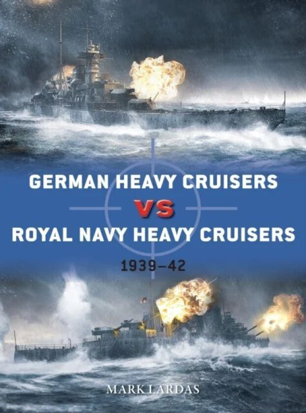 German Heavy Cruisers vs Royal Navy Heavy Cruisers av Mark Lardas
