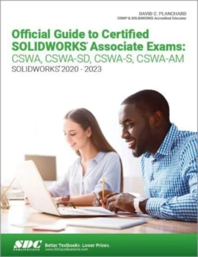 Official Guide to Certified SOLIDWORKS Associate Exams: CSWA, CSWA-SD, CSWA-S, CSWA-AM av David C. Planchard