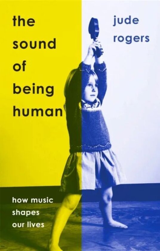 The Sound of Being Human: How Music Shapes Our Liv av Jude Rogers