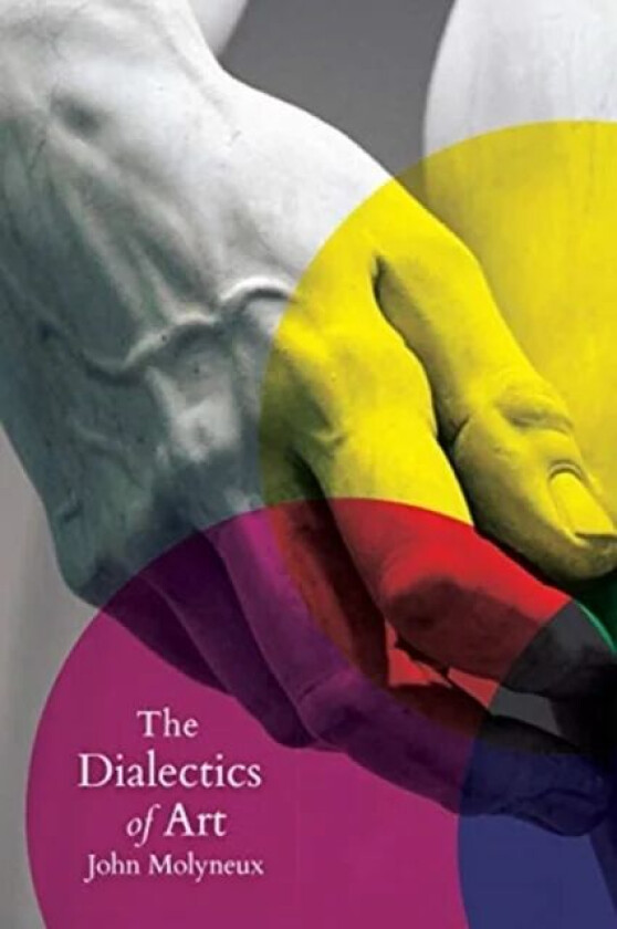 The Dialectics of Art av John Molyneux