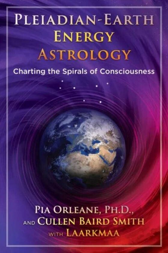 Pleiadian Earth Energy Astrology av Pia Orleane, Cullen Baird Smith