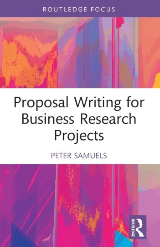 Proposal Writing for Business Research Projects av Peter Samuels
