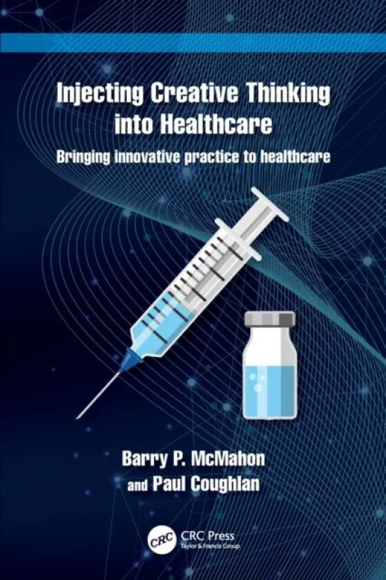 Injecting Creative Thinking into Healthcare av Barry P. McMahon, Paul Coughlan