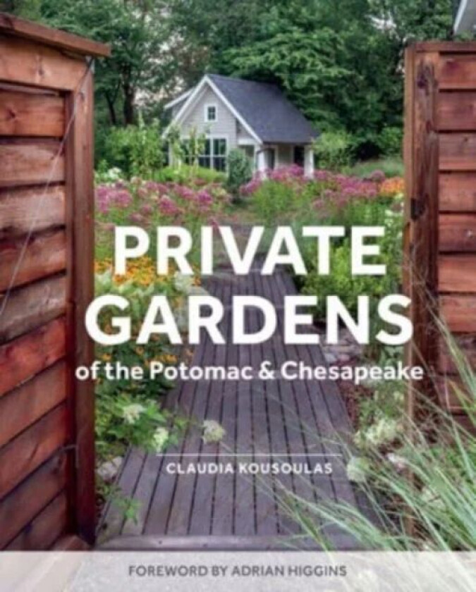 Private Gardens of the Potomac and Chesapeake av Claudia Kousoulas