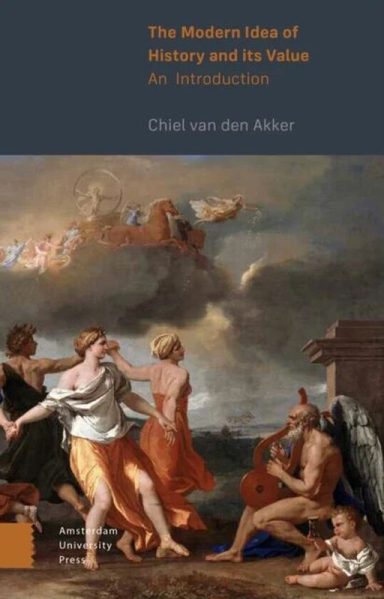 The Modern Idea of History and its Value av Chiel van den Akker