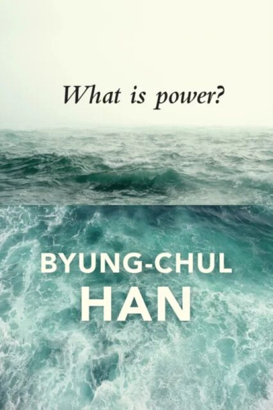 What is Power? av Byung-Chul Han