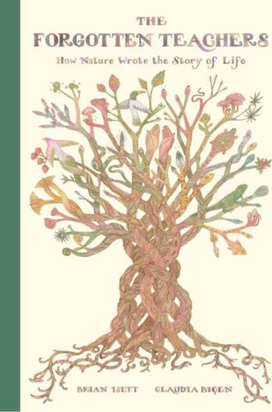 The Forgotten Teachers How Nature Wrote theStory of Life