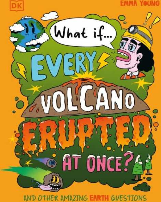What If... Every Volcano Erupted at Once? And Other Amazing Earth Questions