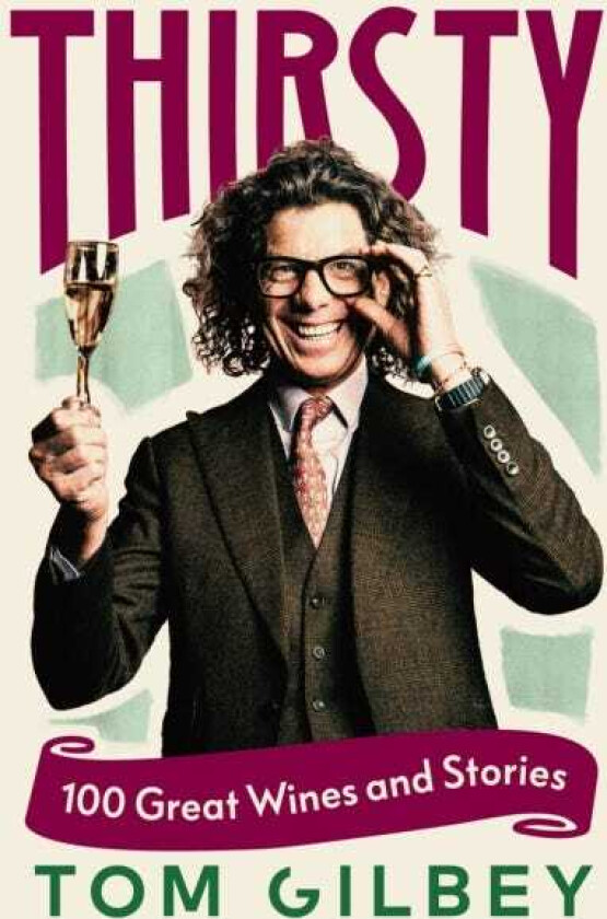 Thirsty 100 Great Wines and Stories by the Wine Guy