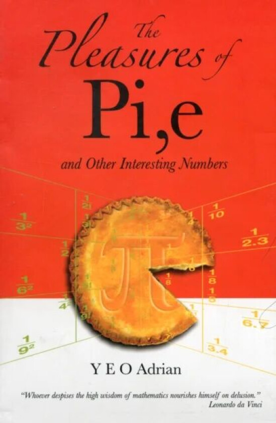Pleasures Of Pi, E And Other Interesting Numbers, The av Adrian Ning Hong (M.a. Ph.d. Cambridge Univ Yeo, Christ's College Cambridge Univ Uk) Hon