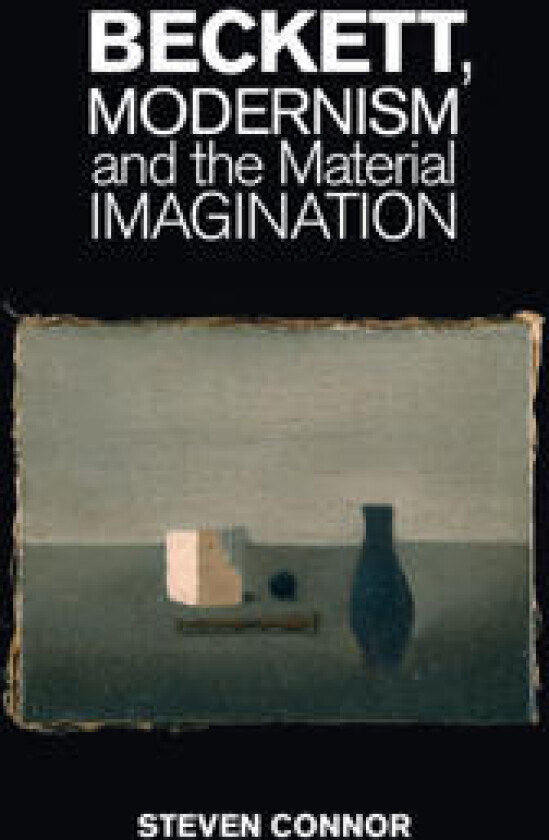 Beckett, Modernism and the Material Imagination
