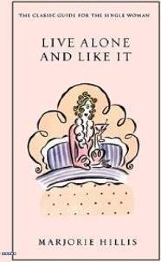 Live Alone and Like It: The Classic Guide for the Single Woman